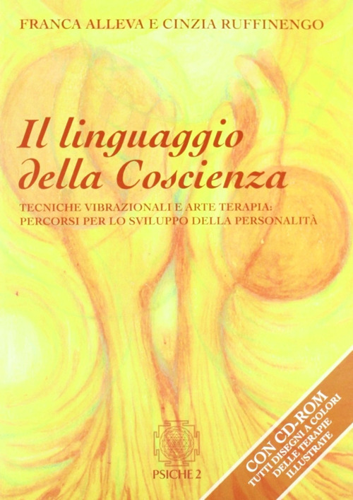 Il linguaggio della coscienza. Pratiche vibrazionali e arte terapia: percorsi per lo sviluppo della personalità. Con CD-ROM