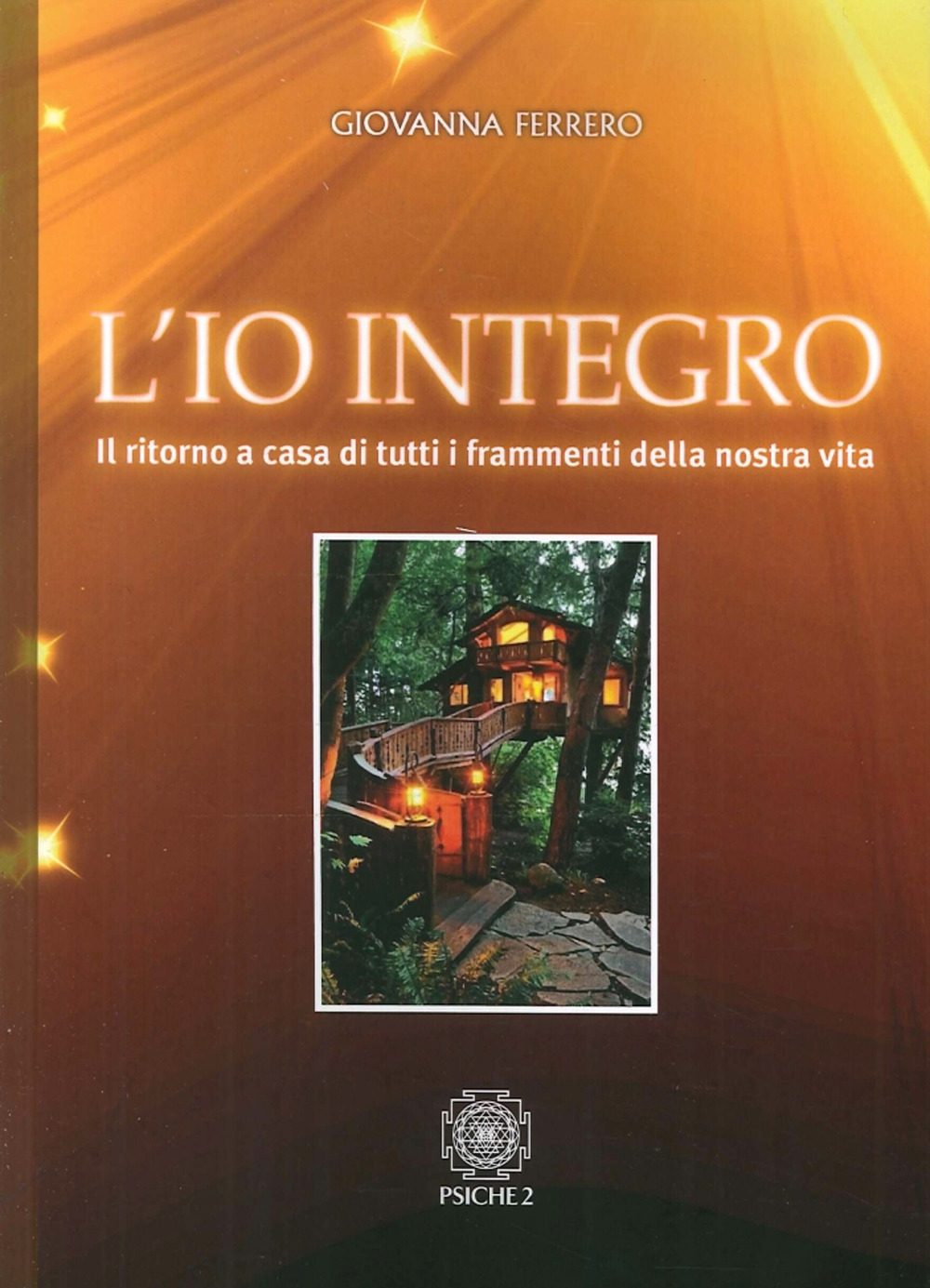 L'io integro. Il ritorno a casa di tutti i frammenti della nostra vita