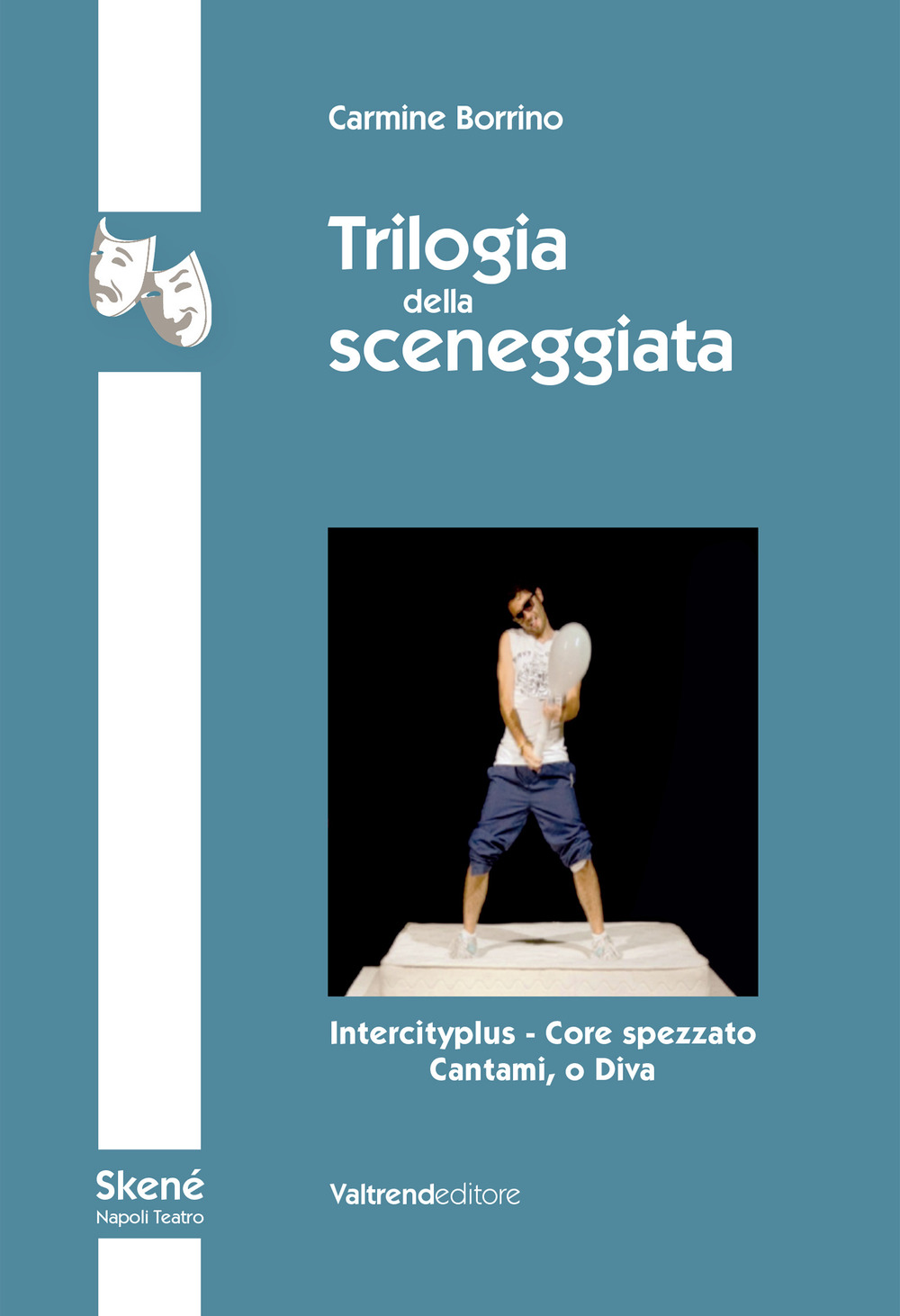 Trilogia della sceneggiata. Intercity - Core spezzato - Cantami, o Diva