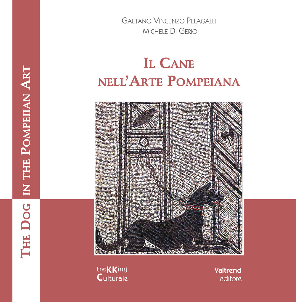 Il cane nell'arte pompeiana-The dog in the pompeian art. Ediz. illustrata