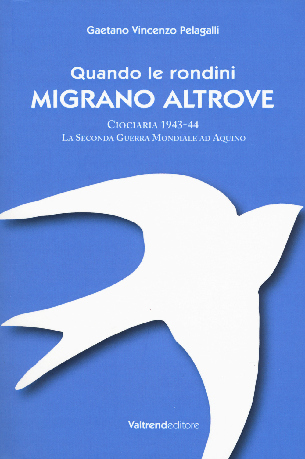 Quando le rondini migrano altrove. Ciociaria 1943-44. La seconda guerra mondiale ad Aquino