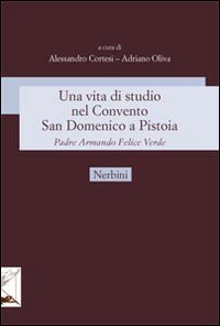 Una vita di studio nel Convento San Domenico a Pistoia. Padre Armando Felice Verde