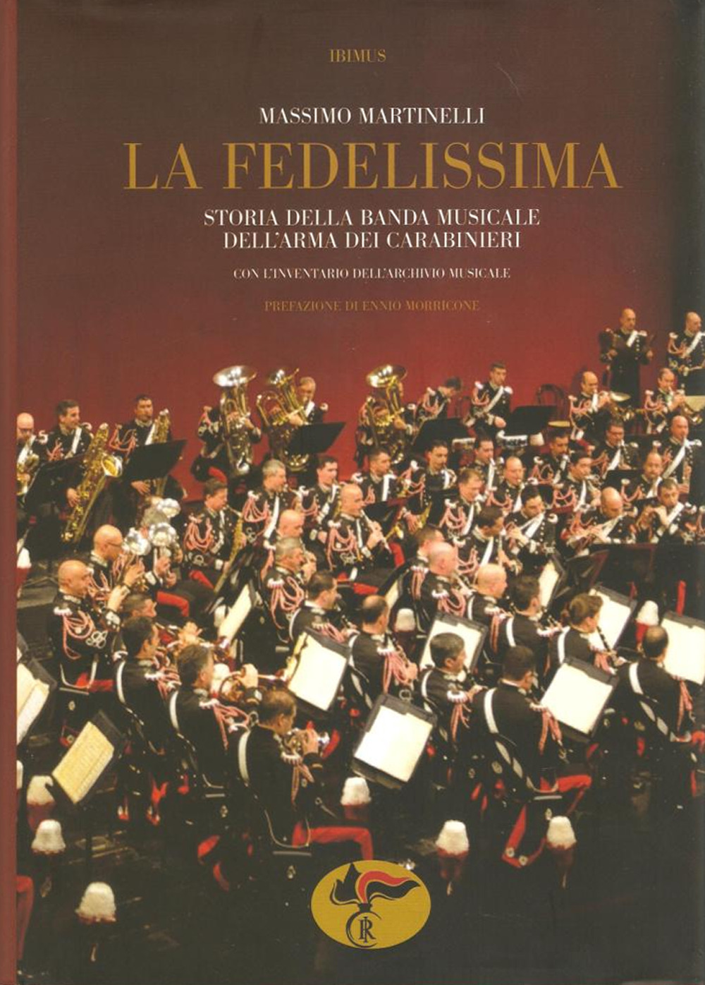 «La Fedelissima». Storia della banda musicale dell'arma dei carabinieri. Con il catalogo dell'archivio storico musicale. Con CD Audio