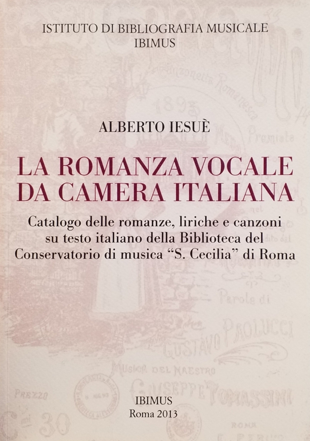 La romanza vocale da camera italiana. Catalogo delle romanze, liriche e canzoni su testo italiano della Biblioteca del Conservatorio di musica «S. Cecilia» di Roma