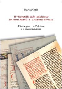 Il «Trattatello delle indulgentie de Terra Sancta» di Francesco Suriano. Primi appunti per l'edizione e lo studio linguistico