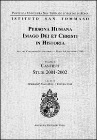 Persona humana imago Dei et Christi in historia. Atti del Congresso internazionale (Roma, 6-8 settembre 2000). Vol. 2: Cantieri. Studi 2001-2002