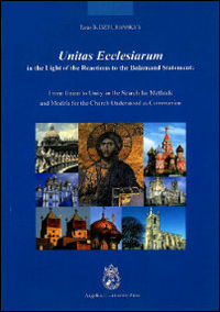 Unitas ecclesiarum in the light of the reactions to the Balamand Statement. From union to unity or the search for methods and models for the Church understood...