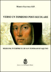 Verso un tomismo post-secolare. Milbank interprete di san Tommaso d'Aquino