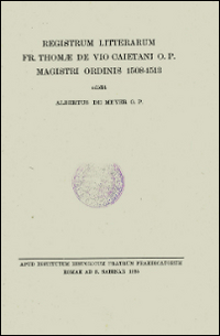 Registrum litterarum fr. Thomae de Vio Caietani o.p. magistri ordinis 1508-1513. Testo latino a fronte