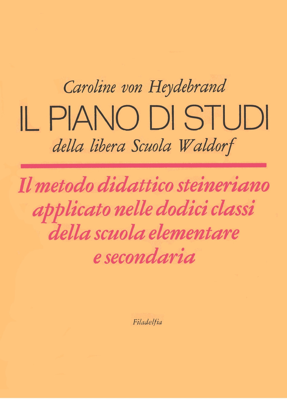 Il piano di studi della libera Scuola Waldorf. Il metodo didattico steineriano applicato nelle dodici classi della scuola elementare e secondaria