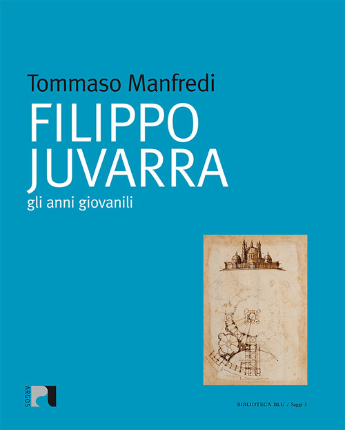 Filippo Juvarra. Gli anni giovanili. Ediz. illustrata