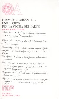 Francesco Arcangeli. Uno sforzo per la storia dell'arte. Inediti e scritti rari