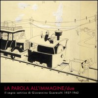 La parola all'immagine. Vol. 2: Il segno satirico di Giovannino Guareschi 1927-1942