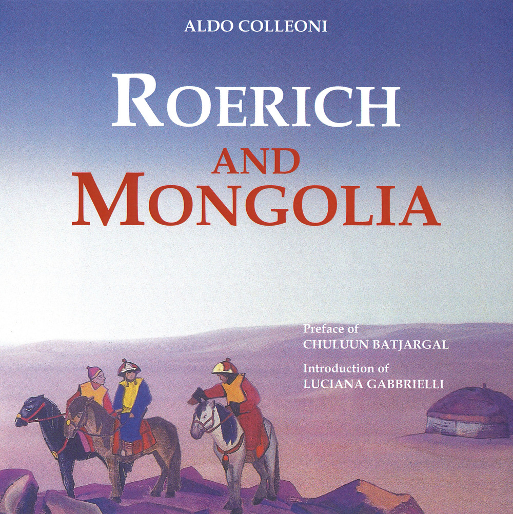 Roerich and Mongolia. Ediz. a colori