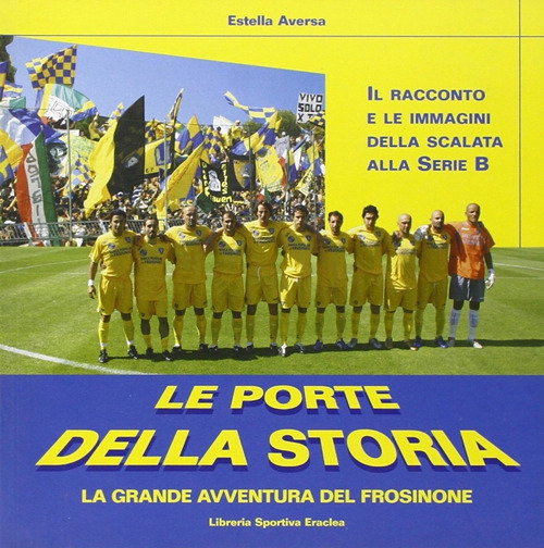 Le porte della storia. La grande avventura del Frosinone