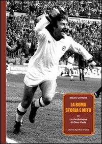 La Roma, storia e mito. Vol. 3: La rivoluzione di Dino Viola