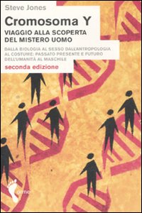 Cromosoma Y. Viaggio alla scoperta del mistero uomo. Dalla biologia al sesso. Dall'antropologia al costume. Passato, presente e futuro dell'umanità al maschile