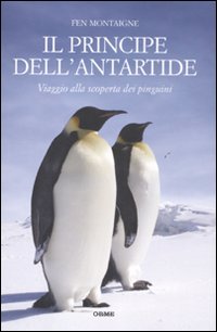 Il principe dell'Antartide. Viaggio alla scoperta dei pinguini