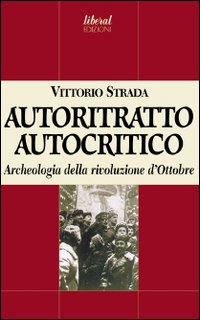 Autoritratto autocritico. Archeologia della rivoluzione d'Ottobre