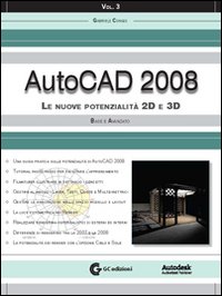 AutoCAD 2008. Con CD-ROM. Vol. 3: Le nuove potenzialità 2D e 3D. Base e avanzato