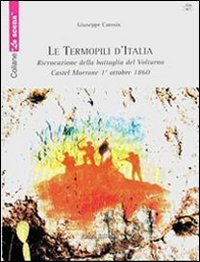 Le termopili d'Italia. Rievocazione della battaglia del Volturno. Castel Morrone 1° ottobre 1860