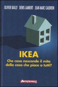 Ikea. Che cosa nasconde il mito della casa che piace a tutti?