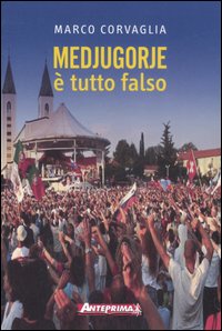 Medjugorje. È tutto falso