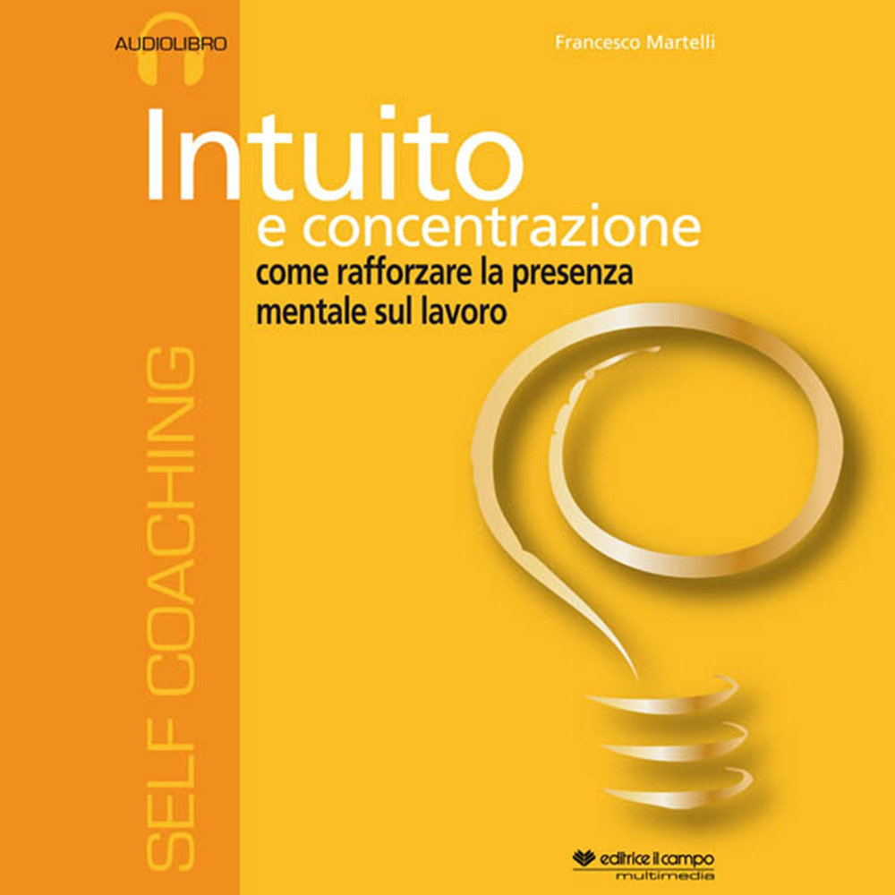 Intuito e concentrazione. Audiolibro. CD Audio formato MP3