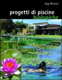 Progetti di piscine biologiche. Ediz. illustrata