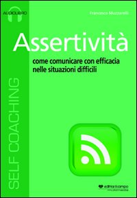 Assertività. Come comunicare con efficacia nelle situazioni difficili. Audiolibro. CD Audio formato MP3