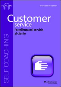 Customer service. L'eccellenza nel servizio al cliente. Cd Audio formato MP3. Audiolibro. CD Audio formato MP3