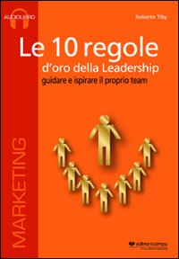 Le 10 regole d'oro della leadership. Guidare e ispisrare il proprio team. CD Audio formato MP3. Audiolibro. CD Audio formato MP3