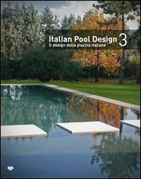 Italian pool design. Il design della piscina italiana. Ediz. bilingue. Vol. 3