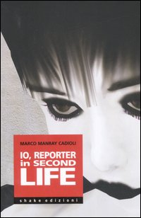 Io, reporter in Second life. Ediz. illustrata