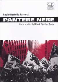 Pantere nere. Storia e mito del Black Panther Party