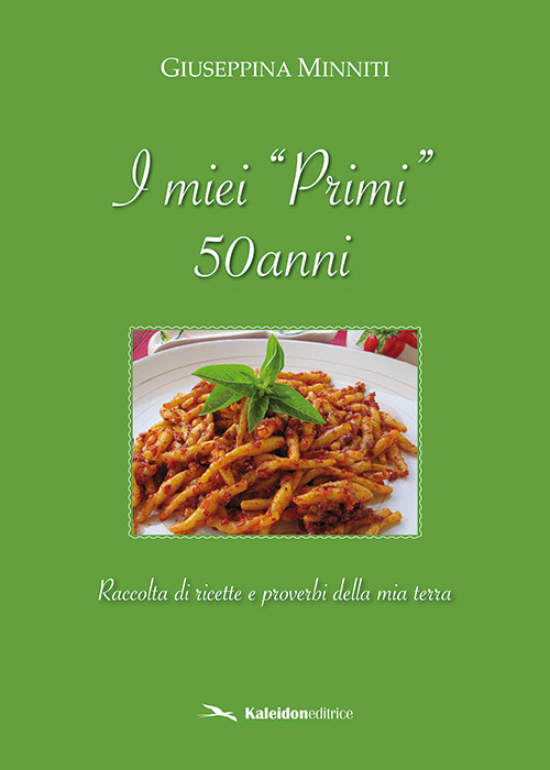 I miei «primi» 50 anni. Raccolta di ricette e proverbi della mia terra