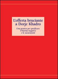 L'offerta bruciante a Dorje Kadro. Una patica per purificare il karma negativo e le oscurazioni. Sahana