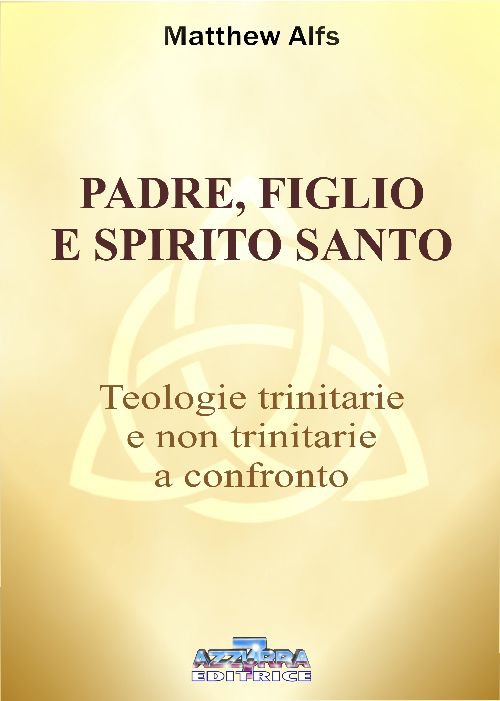 Padre, figlio e Spirito Santo. Teologie trinitarie e non trinitarie a confronto