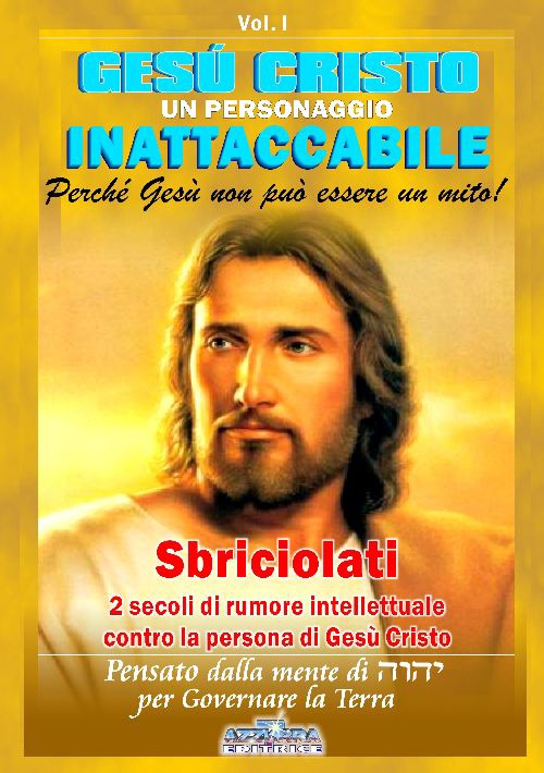 Gesù Cristo un personaggio inattaccabile. Perché non può essere un mito. Vol. 1: Sbriciolati 2 sec. di rumore intellettuale contro la persona di Gesù