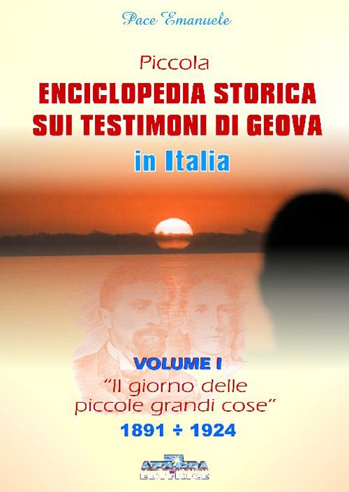 Piccola enciclopedia storica sui Testimoni di Geova. Vol. 1: Il giorno delle piccole grandi cose. 1891-1924