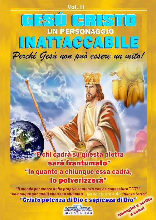 Gesù Cristo un personaggio inattaccabile. Perché non può essere un mito. Vol. 2: E chi cadrà su questa sarà frantumato. E in quanto a chiunque essa cadrà lo polveriz. Vol. 2: E chi cadrà su questa sarà frantumato. E in quanto a chiunque essa cadrà lo polv