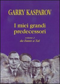 I miei grandi predecessori. Da Euwe a Tal. Vol. 2