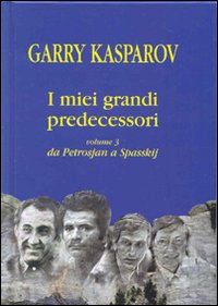 I miei grandi predecessori. Vol. 3: Da Petrosjan a Spasskij