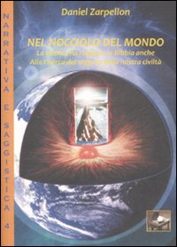 Nel nocciolo del mondo. La scienza ha ragione, la Bibbia anche. Alla ricerca del segreto della nostra civiltà