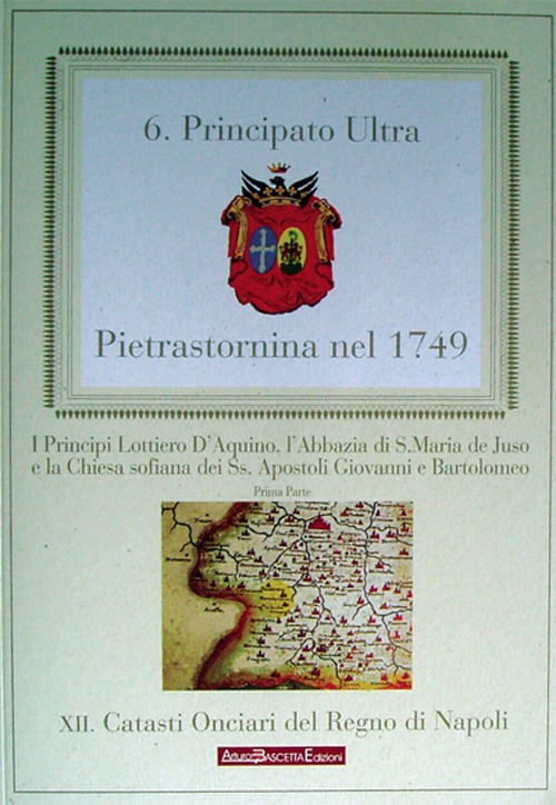 Pietrastornina nel 1749. La provincia di Principato Ultra. Il Principato di Pietrastornina