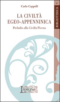 La civiltà egeo-appenninica. Preludio alla civiltà picena