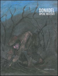 Donadel. Opere recenti. Catalogo della mostra (Stra, 24 giugno - 10 luglio 2011). Ediz. illustrata