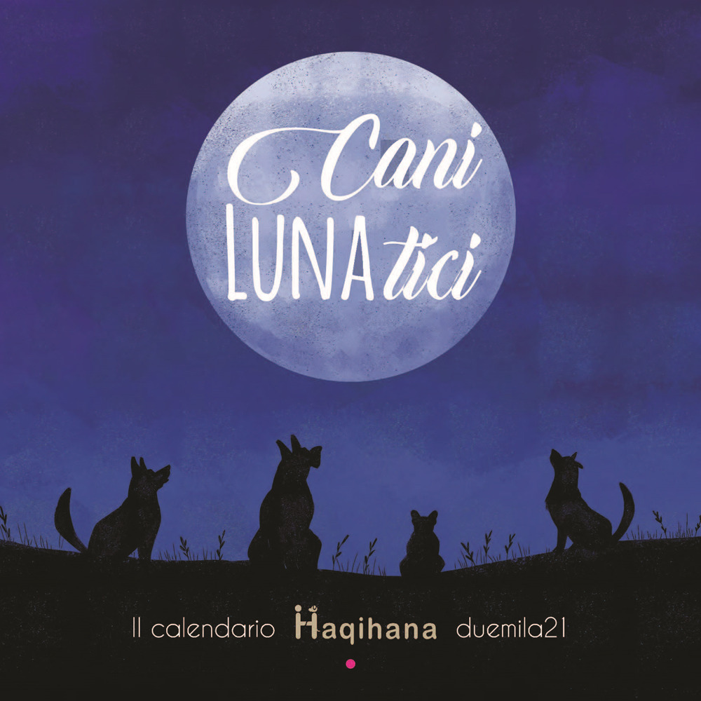 Cani LUNAtici. Il calendario Haqihana duemila21