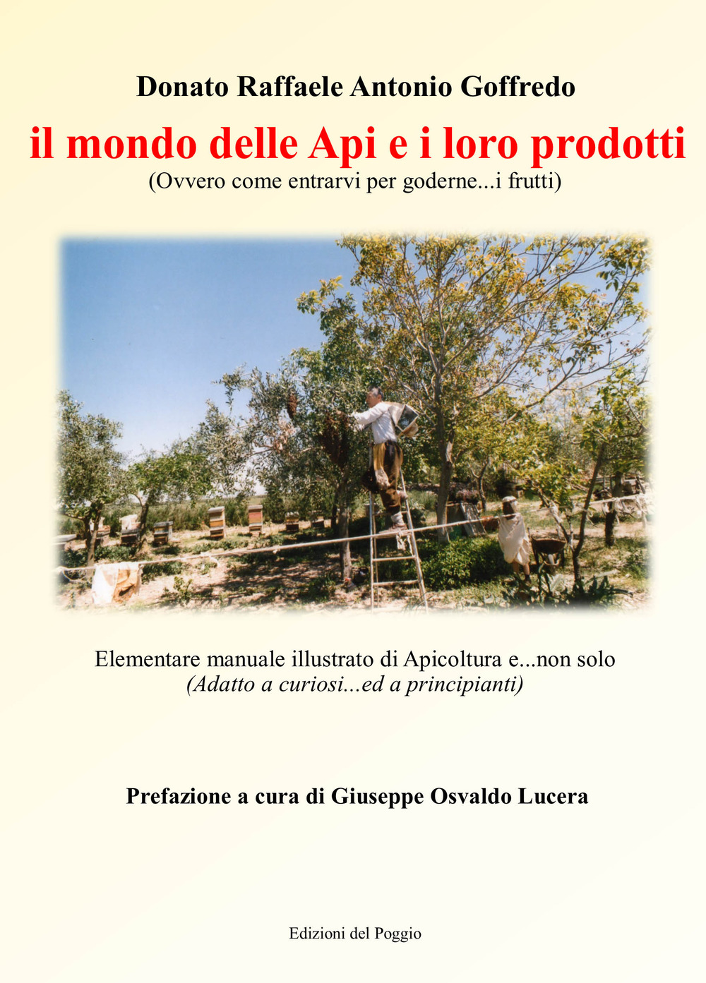 Il mondo delle api e i loro prodotti (ovvero come entrarvi per goderne... i frutti). Elementare manuale illustrato di apicoltura e... non solo (adatto a cuoriosi... ed a principianti)