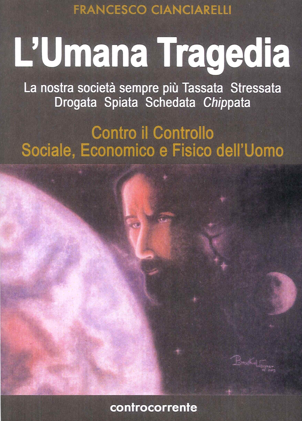 L'umana tragedia. La nostra società sempre più tassata, stressata, drogata, spiata, schedata, chippata